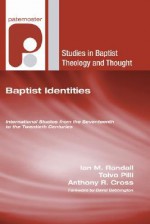 Baptist Identities: International Studies from the Seventeenth to the Twentieth Century - Ian M. Randall