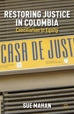 Restoring Justice in Colombia: Conciliation in Equity - Sue Mahan