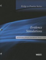 Evidence Simulations: Bridge to Practice - Fred Galves, Edward J. Imwinkelried, Thomas J. Leach