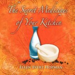 The Secret Medicines Of Your Kitchen - Ellen Evert Hopman