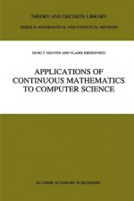 Applications of Continuous Mathematics to Computer Science (Theory and Decision Library B) - Hung T. Nguyen, V. Kreinovich