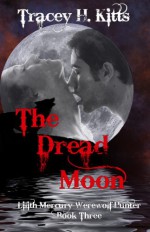 The Dread Moon (Lilith Mercury, Werewolf Hunter Book 3) - Tracey H. Kitts