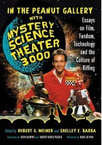 In the Peanut Gallery with Mystery Science Theater 3000: Essays on Film, Fandom, Technology and the Culture of Riffing - Robert Weiner, Shelley E. Barba