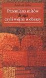 Przemiana mit??w druga czyli wojna o obrazy - Andrzej Leder