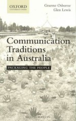 Communication Traditions In Australia: Packaging The People - Graeme Osborne, Glen Lewis