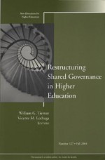 Restructuring Shared Governance in Higher Education: New Directions for Higher Education, Number 127 - HE