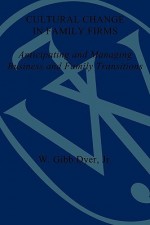 Cultural Change in Family Firms: Anticipating and Managing Business and Family Transitions - W. G. Dyer, Richard Beckhard, Barbara S. Hollander