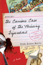 The Curious Case of the Missing Figurehead: A Novel - Diane Noble