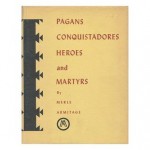 Pagans, Conquistadores, Heroes and Martyrs: the Spiritual Conquest of America - Merle Armitage, Peter Ribera Ortega