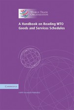 A Handbook on Reading Wto Goods and Services Schedules - Peter Gallagher