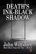 Death's Ink-Black Shadow (More Heat Than The Sun Book 6) - John Wiltshire