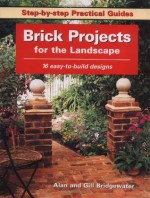 Brick Projects for the Landscape: 16 Easy-to-Build Designs - Alan Bridgewater, Gil Bridgewater