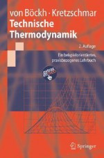 Technische Thermodynamik: Ein Beispielorientiertes, Praxisbezogenes Lehrbuch (Springer Lehrbuch) (German Edition) - Peter von Böckh, Hans-Joachim Kretzschmar