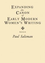 Expanding The Canon Of Early Modern Womens Writing - Paul Salzman