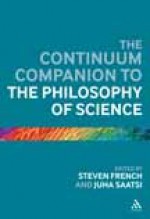 The Continuum Companion to the Philosophy of Science - Juha Saatsi, Steven French