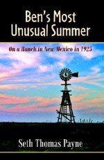 Ben's Most Unusual Summer on a Ranch in New Mexico in 1925 - Seth Thomas Payne