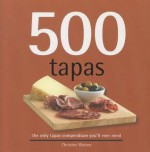 500 Tapas, The Only Tapas Compendium You'll Ever Need (500 Series Cookbooks) (500 Cooking (Sellers)) - Christine Watson