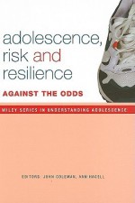 Adolescence, Risk and Resilience: Against the Odds - John C. Coleman