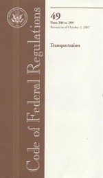Code of Federal Regulations, Title 49, Transportation, Pt. 300-399, Revised as of October 1, 2007 - (United States) Office of the Federal Register, (United States) Office of the Federal Register