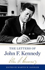 The Letters of John F. Kennedy - John F. Kennedy, Martin W. Sandler