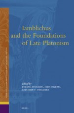 Iamblichus and the Foundations of Late Platonism - Eugene Afonasin, John M. Dillon, John Finamore