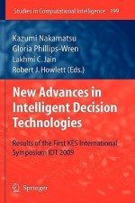 New Advances in Intelligent Decision Technologies: Results of the First Kes International Symposium Idt'09 - Kazumi Nakamatsu, Gloria Phillips-Wren, Lakhmi C. Jain, Robert J. Howlett