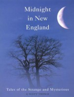 Midnight in New England: Tales of the Strange and Mysterious - Scott Thomas