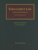 Employment Law Cases and Materials, 7th (University Casebook Series) - Mark A. Rothstein, Lance Liebman