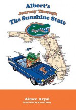 Albert's Journey Through the Sunshine State - Aimee Aryal, Kevin Coffey