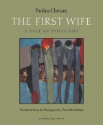 The First Wife: A Tale of Polygamy - Paulina Chiziane, David Brookshaw