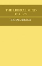 The Liberal Mind, 1914 1929 - Michael Bentley