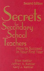 Secrets for Secondary School Teachers: How to Succeed in Your First Year - Ellen I. Kottler, Jeffrey A. Kottler, Cary J. Kottler