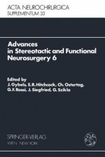 Advances in Stereotactic and Functional Neurosurgery 6: Proceedings of the 6th Meeting of the European Society for Stereotactic and Functional Neurosurgery, Rome 1983 - J. Gybels, J. Siegfried, G. Szikla, C. Ostertag, E.R. Hitchcock, G.F. Rossi