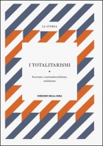 La Storia : I totalitarismi: fascismo, nazionalsocialismo, stalinismo - Massimo L. Salvadori, Jean-Baptiste Duroselle, Marco Revelli, Marco Palla, Claudio Pavone, Franco Della Peruta, Karl Dietrich Bracher, Stuart J. Woolf, Antonio Bechelloni