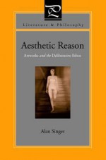 Aesthetic Reason: Artworks and the Deliberative Ethos - Alan Singer