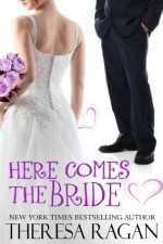 Here Comes the Bride - Theresa Ragan