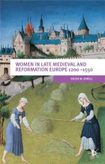 Women in Late Medieval and Reformation Europe 1200-1500 - Helen M. Jewell