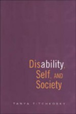 Disability, Self, and Society - Tanya Titchkosky