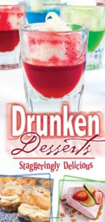 Drunken Desserts: Staggeringly Delicious - Cq Products