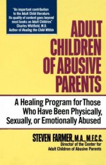 Adult Children of Abusive Parents - Steven Farmer