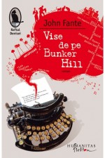 Vise de pe Bunker Hill - John Fante, Iulia Gorzo