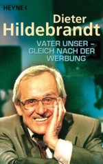 Vater unser - gleich nach der Werbung (German Edition) - Dieter Hildebrandt