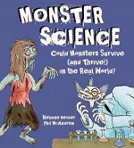 Monster Science: Could Monsters Survive (and Thrive!) in the Real World? - Helaine Becker, Phil McAndrew