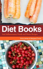 Diet Books: Anti Inflammatory Foods and Detox Recipes - Anna James, Torres Margaret