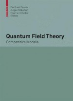 Quantum Field Theory: Competitive Models - Bertfried Fauser, Eberhard Zeidler, Jürgen Tolksdorf