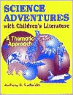 Science Adventures with Children's Literature: A Thematic Approach - Anthony Fredericks, Anthony Stoner