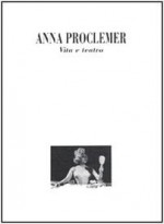 Anna Proclemer: Vita e teatro - Luca Scarlini