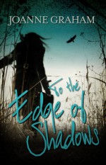 To the Edge of Shadows - Joanne Graham