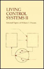 Living Control Systems II: Selected Papers Of William T. Powers - William T. Powers