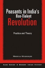 Peasants in India's Non-Violent Revolution: Practice and Theory (Sage Series in Modern Indian History, 5) (SAGE Series in Modern Indian History) - Mridula Mukherjee